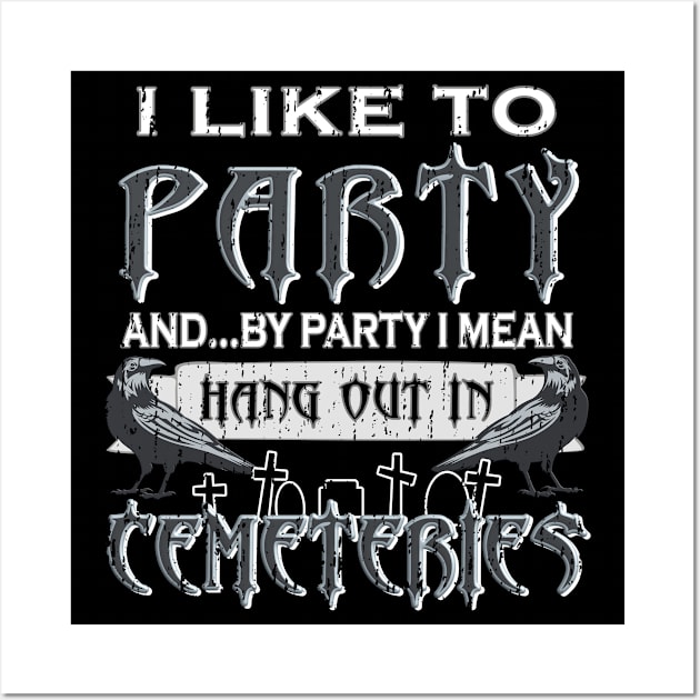 I Like to Party – Hang Out in Cemeteries Raven Wall Art by Graveyard Gossip